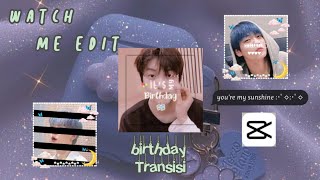 watch me edit x capcut ; birthday transisi || indonesia🌻