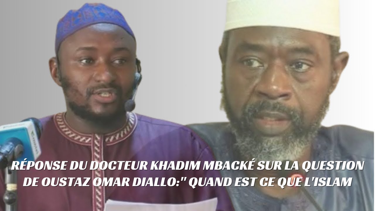 Réponse du docteur Khadim Mbacké sur la question de Oustaz Omar Diallo: