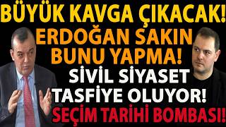 BÜYÜK KAVGA ÇIKACAK! ERDOĞAN SAKIN BUNU YAPMA! SİVİL SİYASET TASFİYE OLUYOR! SEÇİM TARİHİ BOMBASI!