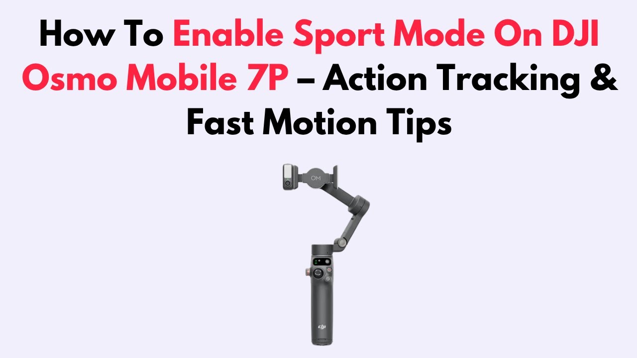How To Enable Sport Mode On DJI Osmo Mobile 7P – Action Tracking & Fast Motion Tips