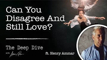 Henry Ammar :  Can You Disagree And Still Love? - Deep Dive Podcast With Adam Roa
