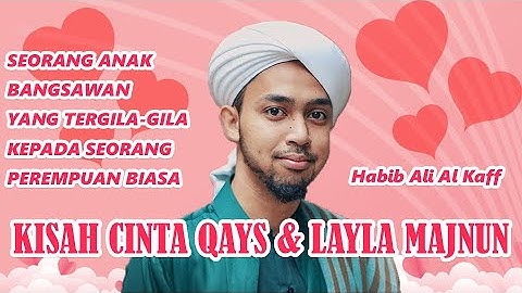 KISAH CINTA QAYS YANG TERGILA GILA KEPADA MAJNUN | Habib Ali Al Kaff Garut