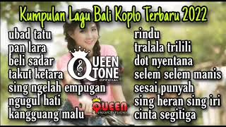 KUMPULAN LAGU BALI KOPLO TERBAIK 2022 SATU JAM NON STOP || QUEEN TONE