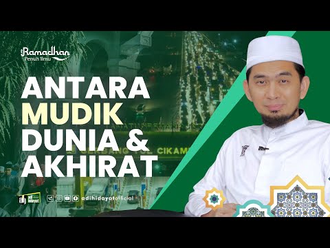 Dari Mudik Dunia Menuju Kampung Akhirat - Ustadz Adi Hidayat