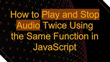How to Play and Stop Audio Twice Using the Same Function in JavaScript