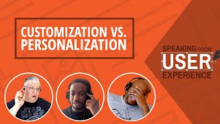 Speaking from User Experience Podcast: Customization vs Personalization