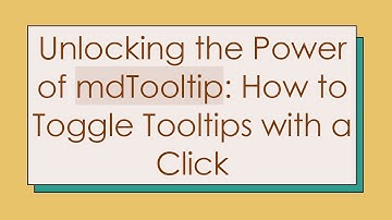 Unlocking the Power of mdTooltip: How to Toggle Tooltips with a Click
