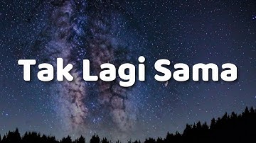 Tak Lagi Sama, Trauma, Sial (Lirik) - Ahmad, Elsya, Mahalini