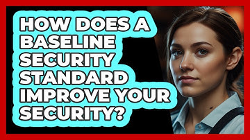 How Does A Baseline Security Standard Improve Your Security? - SecurityFirstCorp.com