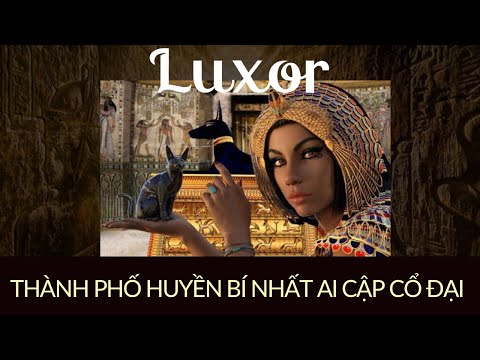 Video: Luxor và Thebes cổ đại, Ai Cập: Hướng dẫn đầy đủ