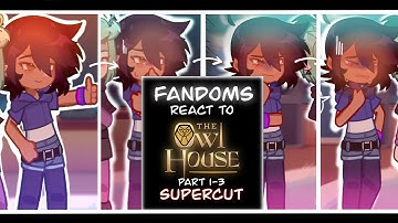 Fandoms React to Each Other (The Owl House) FULL Part 1-3 SUPERCUT