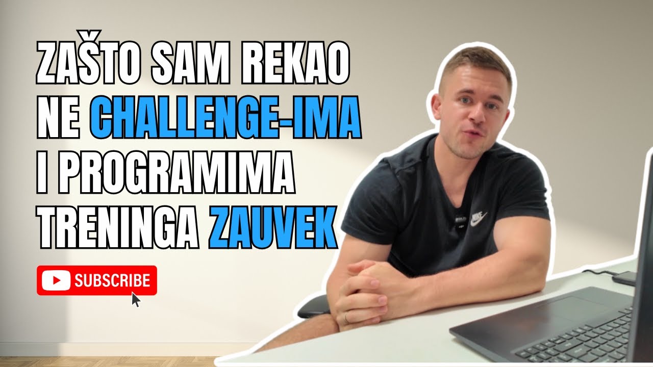 ZAŠTO SAM REKAO NE CHALLENG-IMA I PROGRAMIMA TRENINGA ZAUVEK !