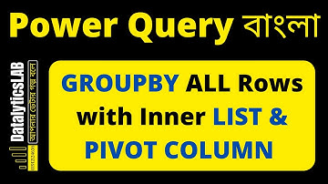 GROUPBY ALL Rows with Inner LIST & PIVOT COLUMN | Power BI Bangla | Power Query Bangla