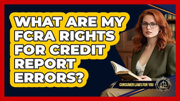 What Are My FCRA Rights For Credit Report Errors? - Consumer Laws For You