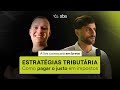 Estratégia Tributária: Como pagar o justo em impostos no setor solar - #11 Papo de Integrador