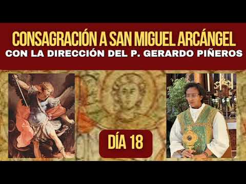 Consagración a San Miguel Arcángel. Dirigida por el padre Gerardo Piñeros: Día 18