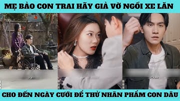 Mẹ bảo con trai hãy giả vờ ngồi xe lăn cho đến ngày cưới để thử nhân phẩm con dâu