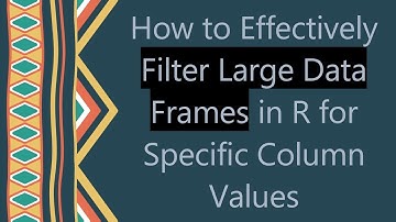 How to Effectively Filter Large Data Frames in R for Specific Column Values