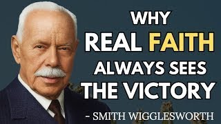 The Untold Power of Hebrews 11 Faith As Explained by Smith Wigglesworth