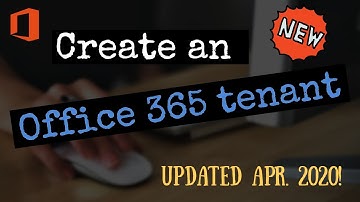 Create a Microsoft 365 Tenant - Updated Apr 2020!