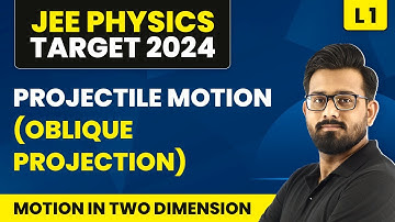 Projectile Motion (Oblique Projection) | Motion in Two Dimension - L1 | IIT JEE Physics