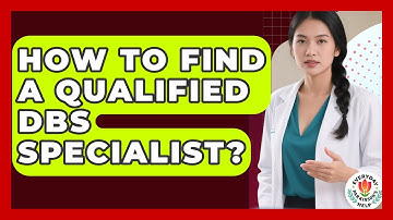 How To Find A Qualified DBS Specialist? - Everyday Parkinsons Help