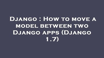 Django : How to move a model between two Django apps (Django 1.7)