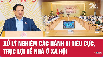 Xử lý nghiêm các hành vi tiêu cực, trục lợi về nhà ở xã hội | VTV24
