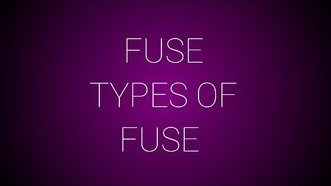 What is Fuse Types of Fuse