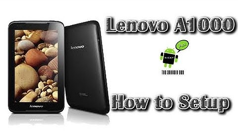 How to Setup the Lenovo A1000 Ideatab