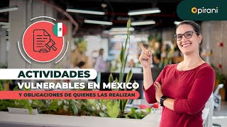 Conoce las actividades vulnerables en México y obligaciones de quienes las realizan