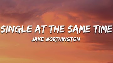 Jake Worthington - Single at the Same Time (Lyrics)