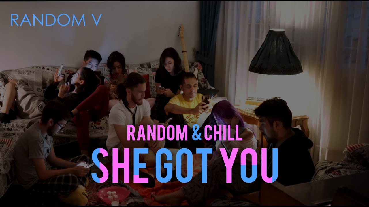 She Random RANDOM V - She Got You (Random&Chill) - YouTube