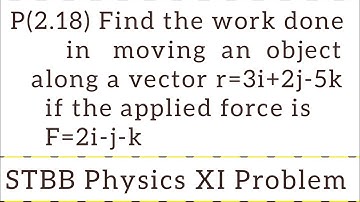 Find the work done in moving an object along a vector r=3i+2j-5k if the applied force is F=2i-j-k