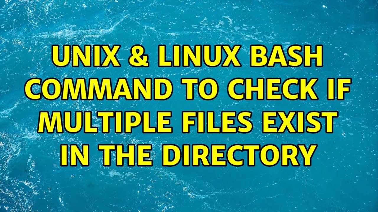 Unix & Linux: Bash command to check if multiple files exist in the directory (2 Solutions!!) - YouTube Unix & Linux: Bash Command To Check If Multiple Files Exist In The Directory (2 Solutions!!) - Youtube
