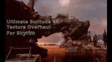 Ultimate Solitude 4k A texture overhaul for Skyrim