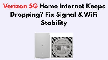 Verizon 5G Home Internet Keeps Dropping? Fix Signal & WiFi Stability