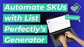 Inventory System Made Easy: Automate SKUs with List Perfectly’s Generator
