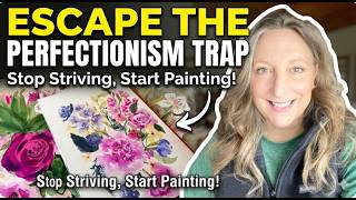 How to Escape the Watercolor Floral Perfectionism Trap