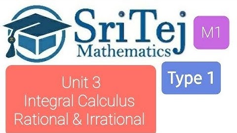 Engineering Mathematics 1, Unit 3, Integral Calculus, Rational & Irrational Functions, Type 1