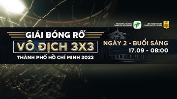 TRỰC TIẾP: Ngày 2 - Buổi sáng | Giải bóng rổ vô địch 3x3 TP.HCM 2023