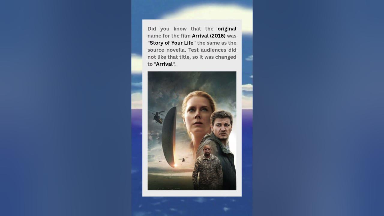 Arrival (2016) - Originally Titled Story of Your Life Before Test Audience Feedback