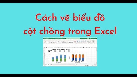 Cách vẽ biểu đồ cột chồng trong Excel