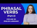 PHRASAL VERBS (Part 2) ICSE and ISC