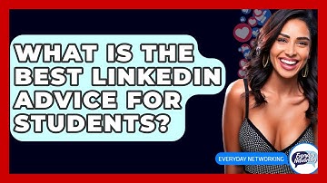 What Is The Best LinkedIn Advice For Students? - Everyday-Networking