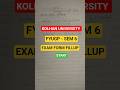 FYUGP - SEM 6, EXAM FORM FILLUP DATE OUT. #kolhan_university