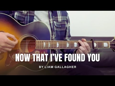 Liam Gallagher - Now That I’ve Found You (cover)