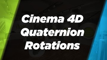 Cinema 4D Quaternion Rotations