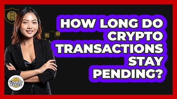 How Long Do Crypto Transactions Stay Pending?