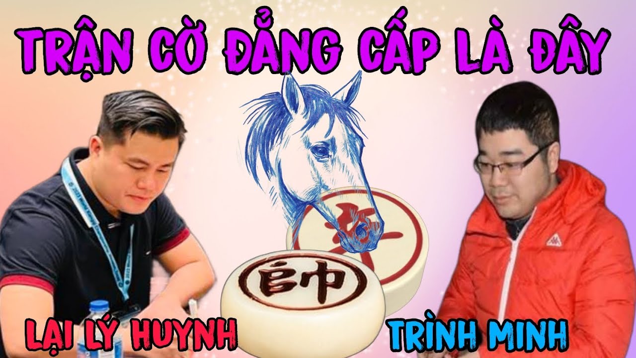 Trận cờ tướng rất đẳng cấp đáng xem | Lại Lý Huynh vs Trình Minh 